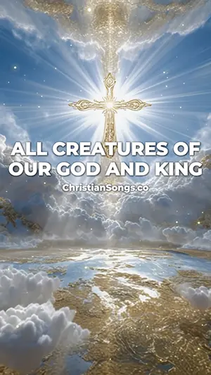 All creatures of our God and King Song
