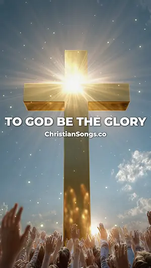 To God Be The Glory Song